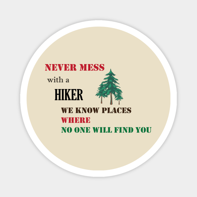 Never mess with a hiker we know places where no one will find you Magnet by soubamagic